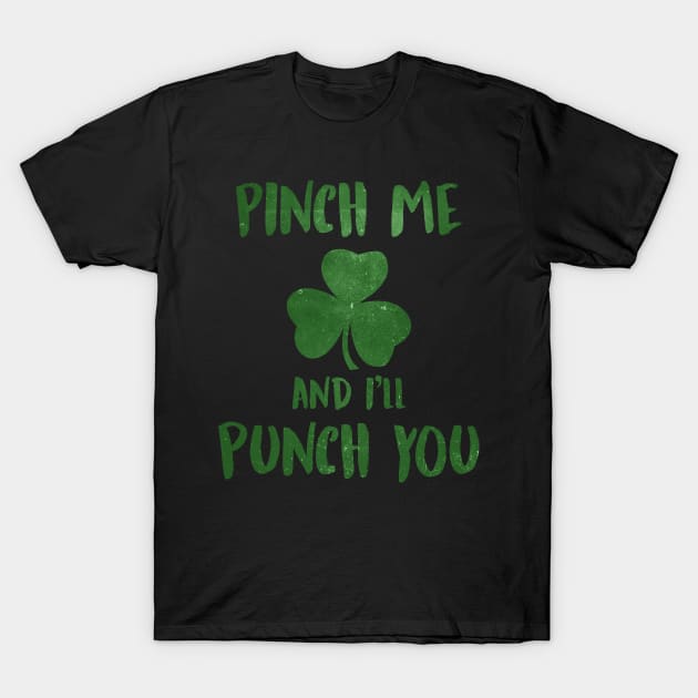 Pinch Me and I'll Punch You St. Patrick's Day Shamrock T-Shirt by charlescheshire